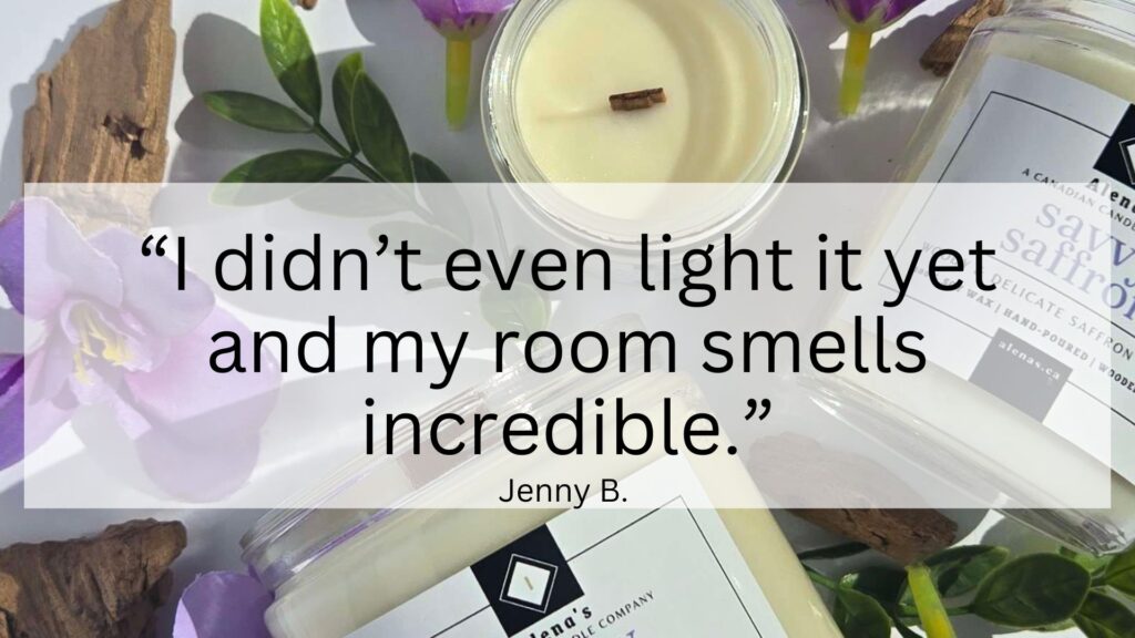 Alena's Testimonial from a customer, I didn't even light it yet and my room smells incredible
